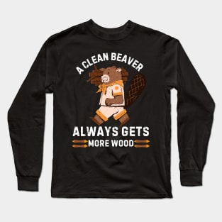 A Clean Beaver Always Gets More Wood Long Sleeve T-Shirt